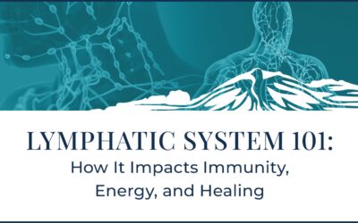Lymphatic System 101: How It Impacts Immunity, Energy, and Healing