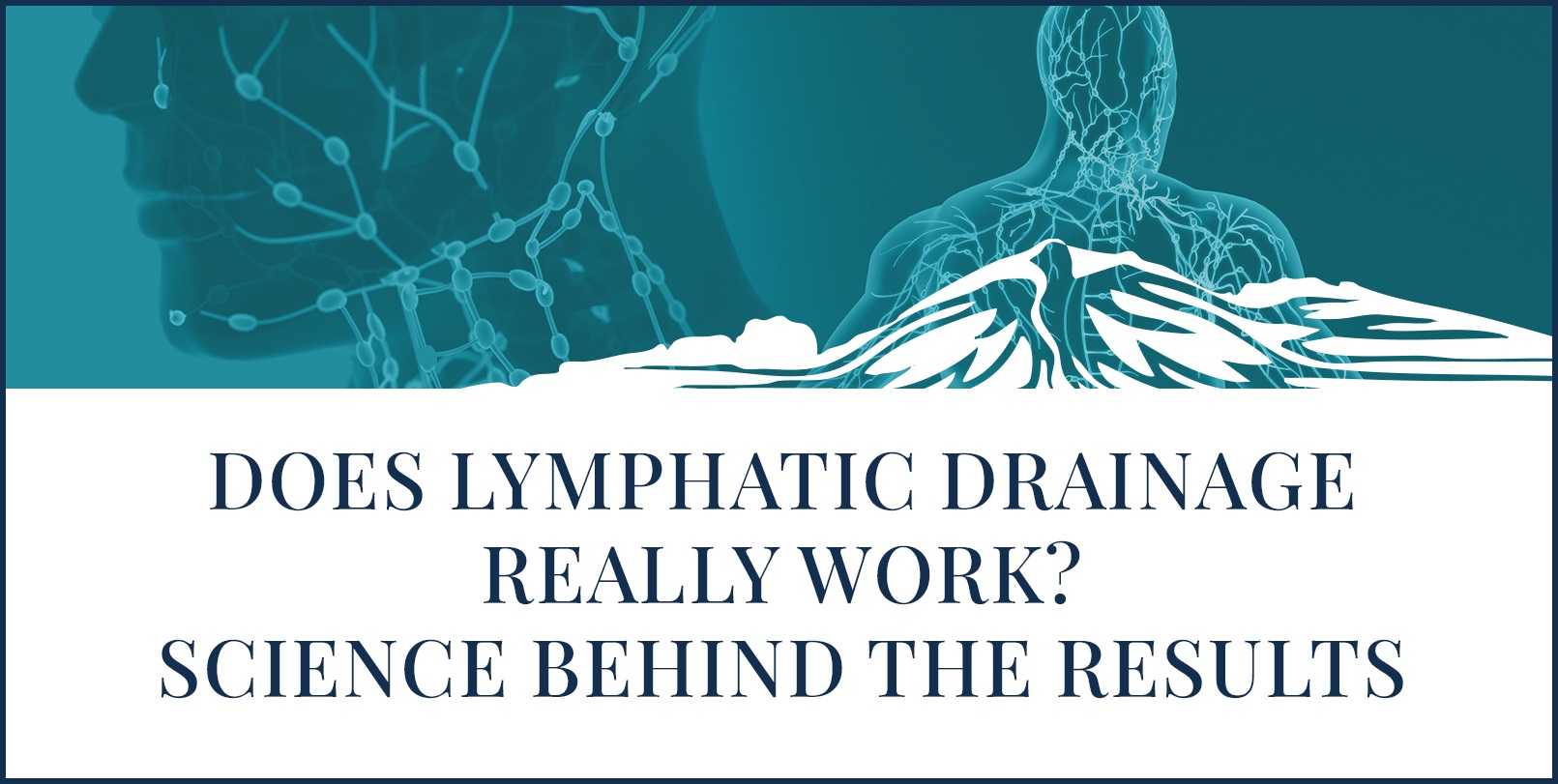 Does Lymphatic Drainage Really Work? Science Behind the Results does lymphatic drainage really work